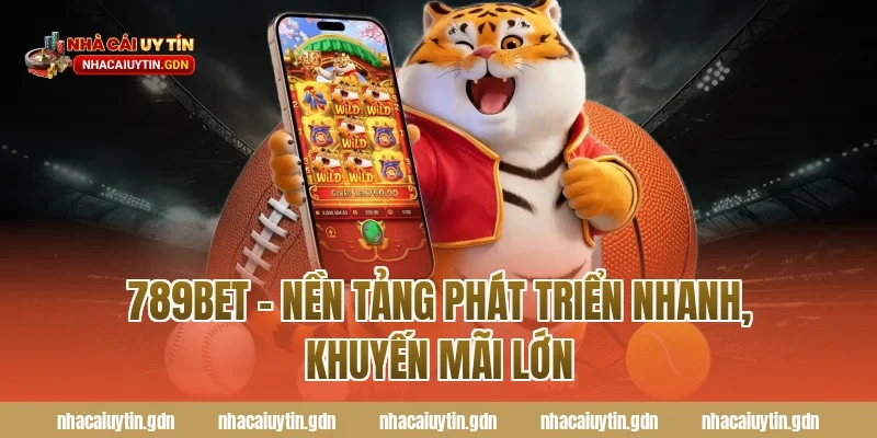 789Bet – Nền tảng phát triển nhanh, khuyến mãi lớn