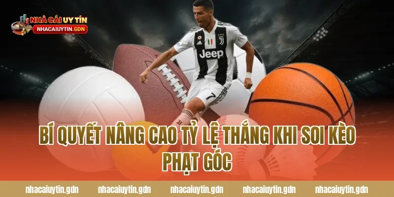 Bí quyết nâng cao tỷ lệ thắng khi soi kèo phạt góc