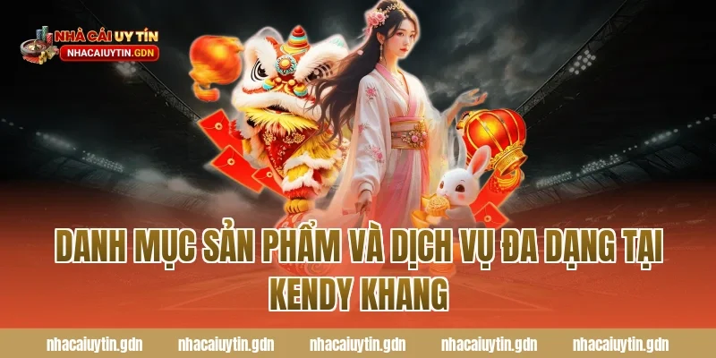 Danh mục sản phẩm và dịch vụ đa dạng tại Kendy Khang