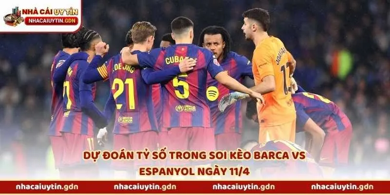 Dự đoán tỷ số trong soi kèo Barca vs Espanyol ngày 11/4