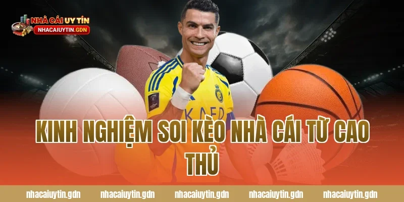 Kinh nghiệm soi kèo nhà cái từ cao thủ