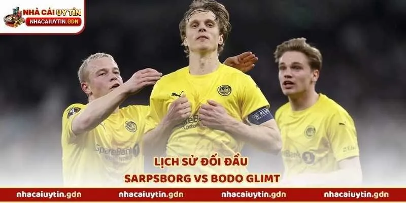 Lịch sử đối đầu Sarpsborg vs Bodo Glimt