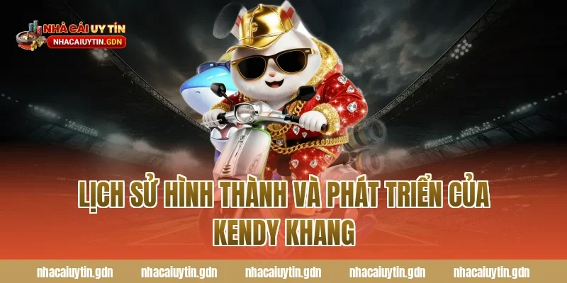 Lịch sử hình thành và phát triển của Kendy Khang
