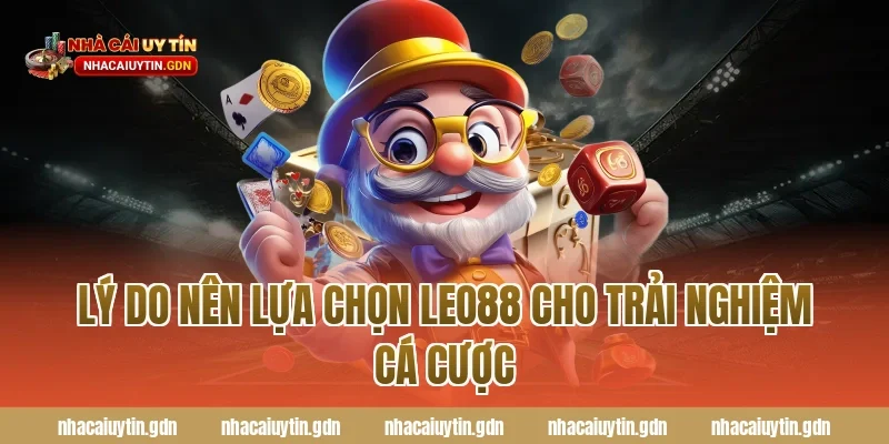 Lý do nên lựa chọn Leo88 cho trải nghiệm cá cược