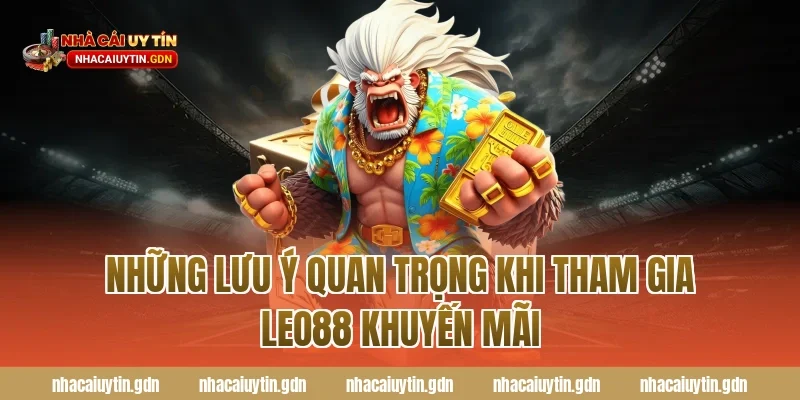 Những lưu ý quan trọng khi tham gia Leo88 khuyến mãi