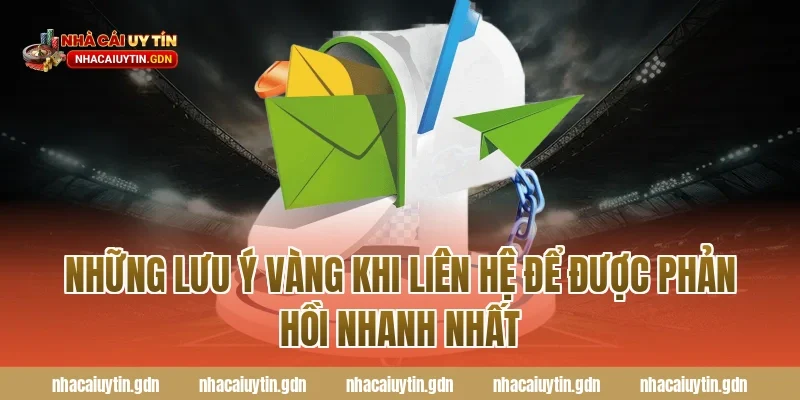 Những lưu ý vàng khi Liên hệ để được phản hồi nhanh nhất