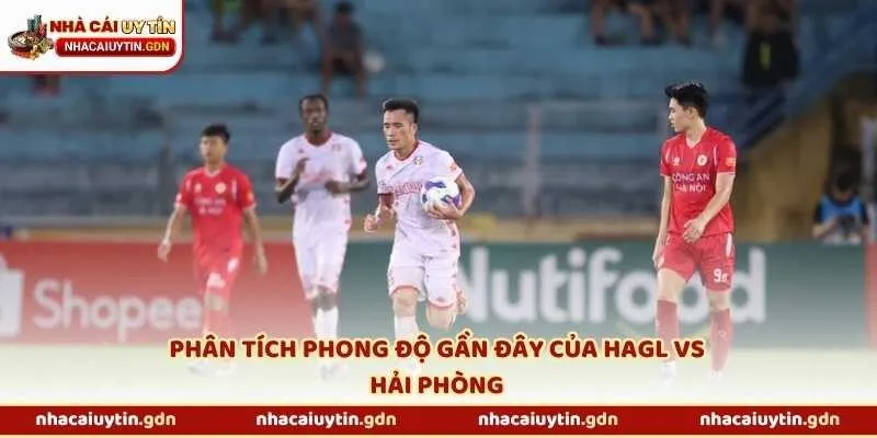Phân tích phong độ gần đây của HAGL vs Hải Phòng