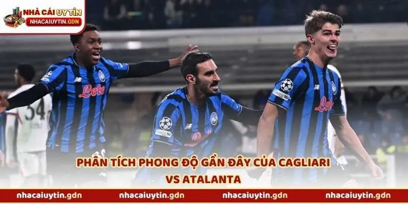Phong độ gần đây của Cagliari vs Atalanta