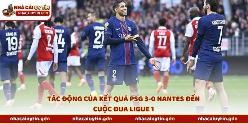 Tác động của kết quả PSG 3-0 Nantes đến cuộc đua Ligue 1