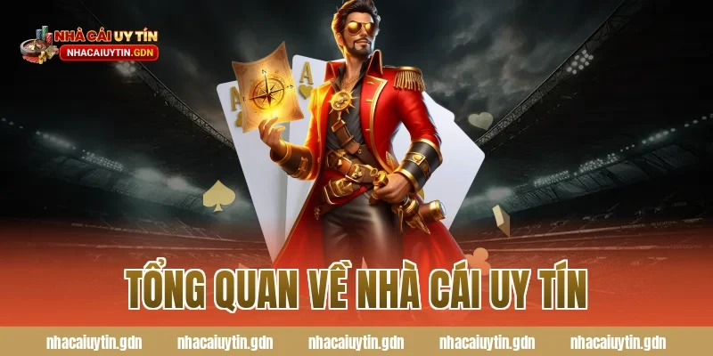 Tổng quan về nhà cái uy tín