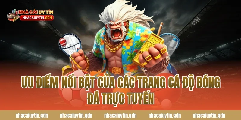 Ưu điểm nổi bật của các trang cá độ bóng đá trực tuyến