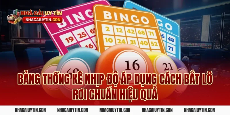 Bảng thống kê nhịp độ áp dụng Cách bắt lô rơi chuẩn hiệu quả