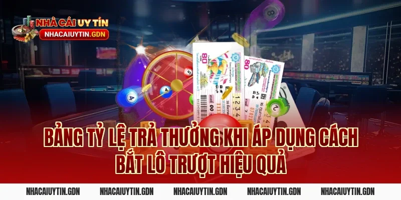 Bảng tỷ lệ trả thưởng khi áp dụng Cách bắt lô trượt hiệu quả