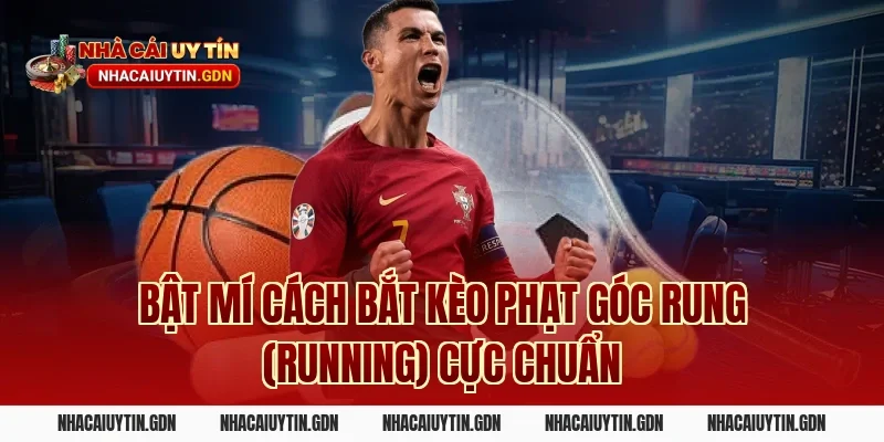 Bật Mí Cách Bắt Kèo Phạt Góc Rung (Running) Cực Chuẩn