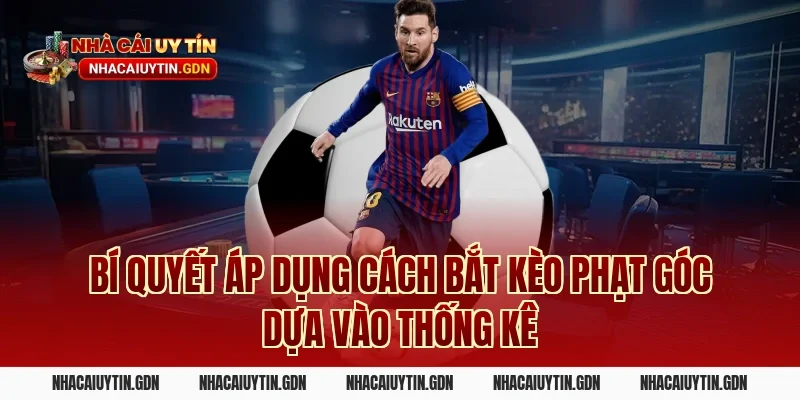 Bí Quyết Áp Dụng Cách Bắt Kèo Phạt Góc Dựa Vào Thống Kê