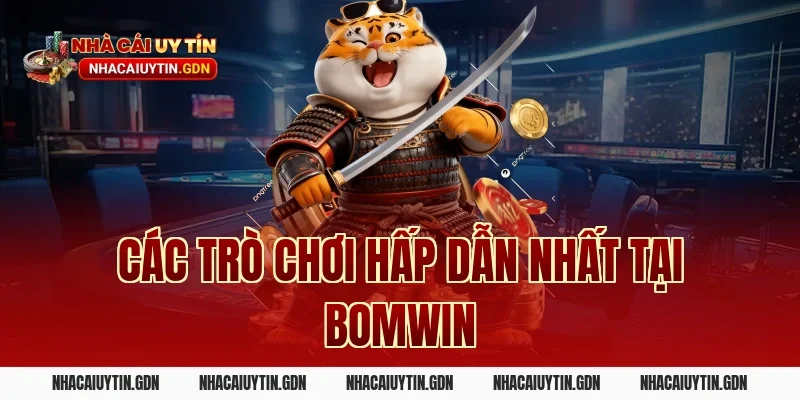 Các trò chơi hấp dẫn nhất tại Bomwin