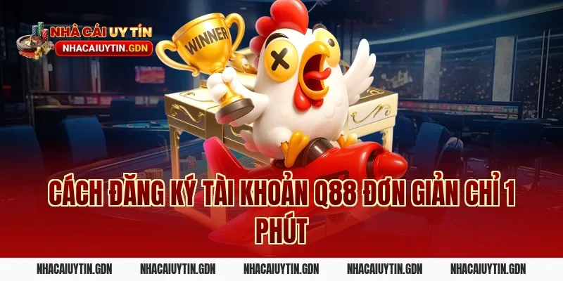 Cách đăng ký tài khoản Q88 đơn giản chỉ 1 phút