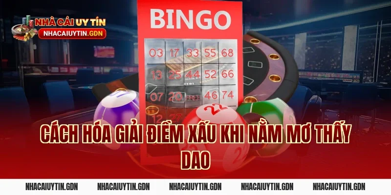 Cách hóa giải điềm xấu khi nằm mơ thấy dao