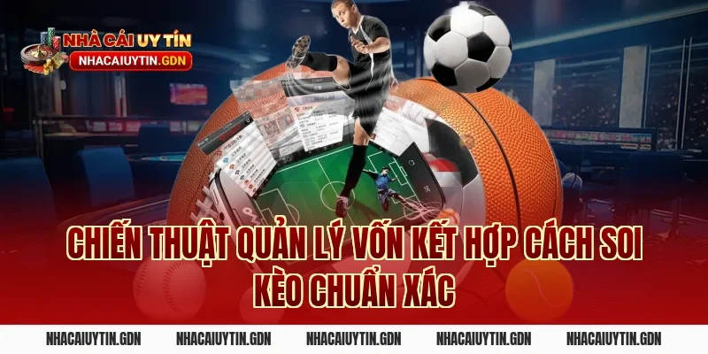 Chiến thuật quản lý vốn kết hợp cách soi kèo chuẩn xác