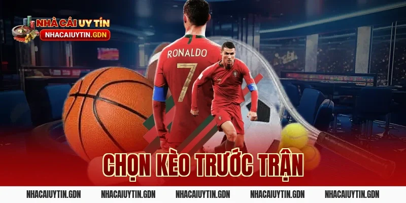 chọn kèo trước trận
