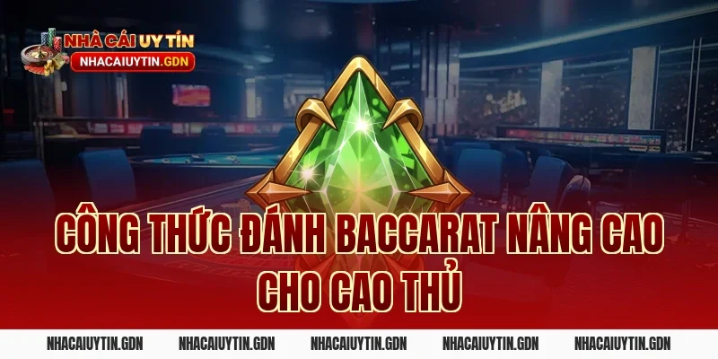 Công thức đánh Baccarat nâng cao cho cao thủ