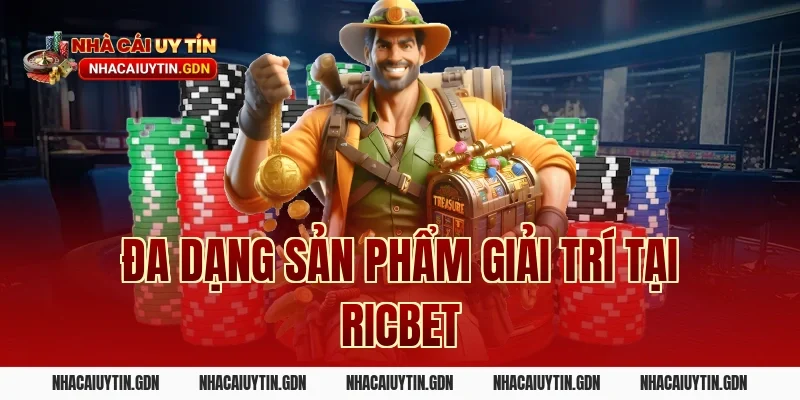 Đa Dạng Sản Phẩm Giải Trí Tại Ricbet
