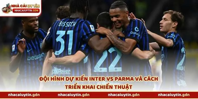 Đội hình dự kiến Inter vs Parma và cách triển khai chiến thuật