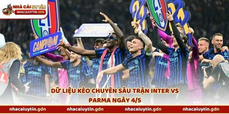 Dữ liệu kèo chuyên sâu trận Inter vs Parma ngày 4/5