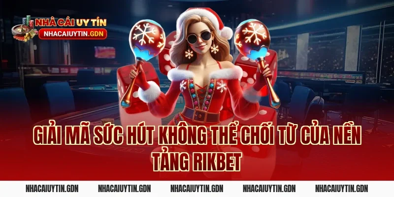 Giải mã sức hút không thể chối từ của nền tảng Rikbet