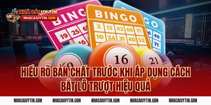 Hiểu rõ bản chất trước khi áp dụng Cách bắt lô trượt hiệu quả