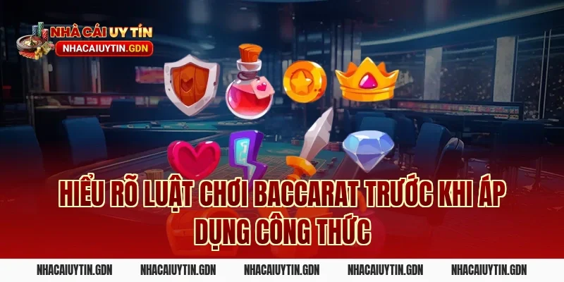 Hiểu rõ luật chơi Baccarat trước khi áp dụng công thức