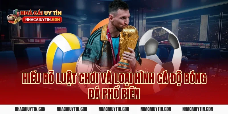 Hiểu rõ luật chơi và loại hình cá độ bóng đá phổ biến