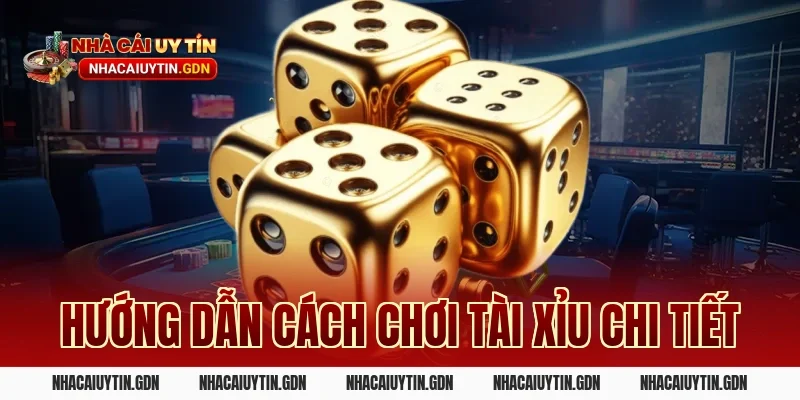 Hướng dẫn cách chơi tài xỉu chi tiết