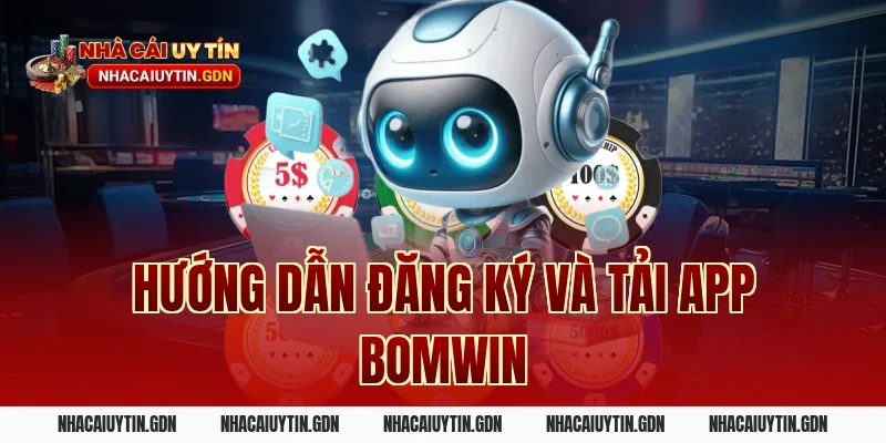 Hướng dẫn đăng ký và tải app Bomwin