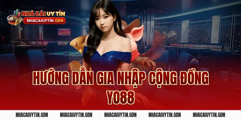 Hướng dẫn gia nhập cộng đồng Yo88