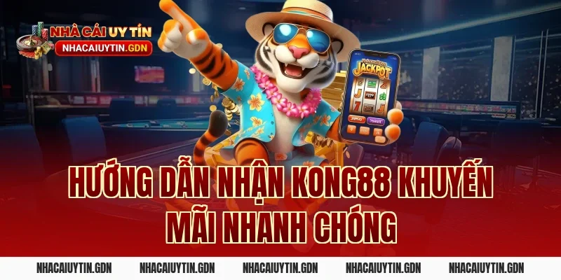 Hướng dẫn nhận Kong88 khuyến mãi nhanh chóng