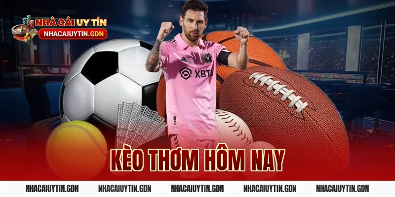 kèo thơm hôm nay