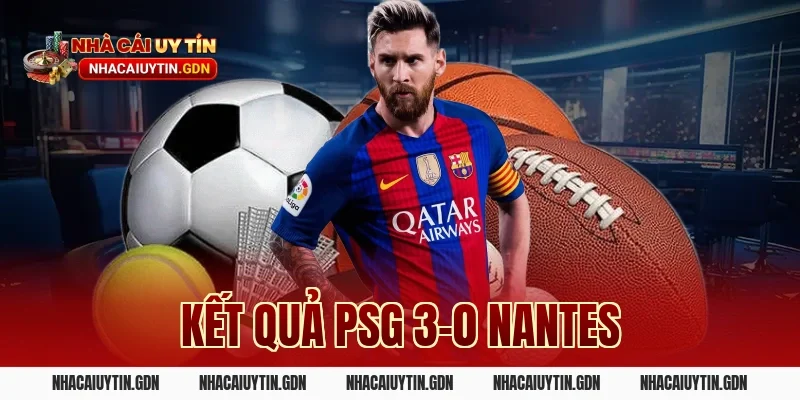 kết quả PSG 3-0 Nantes