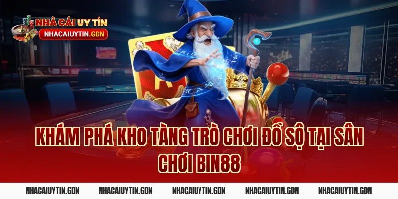 Khám phá kho tàng trò chơi đồ sộ tại sân chơi Bin88