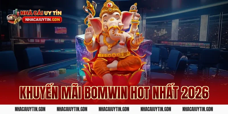 Khuyến mãi Bomwin hot nhất 2026