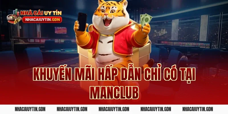 Khuyến mãi hấp dẫn chỉ có tại Manclub