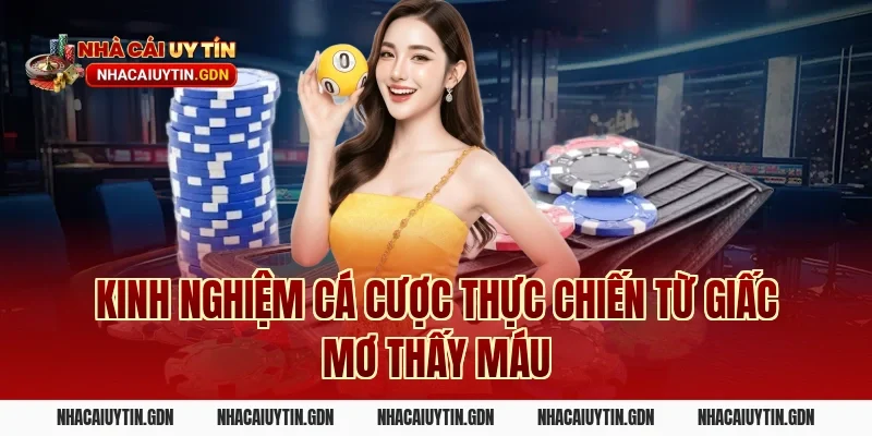 Kinh nghiệm cá cược thực chiến từ giấc mơ thấy máu
