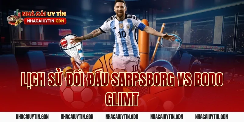 Lịch sử đối đầu Sarpsborg vs Bodo Glimt