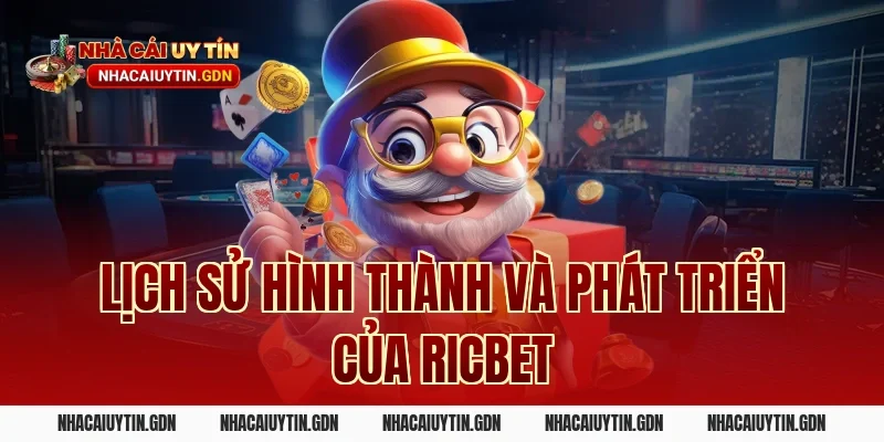 Lịch Sử Hình Thành Và Phát Triển Của Ricbet