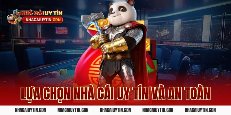 Lựa chọn nhà cái uy tín và an toàn