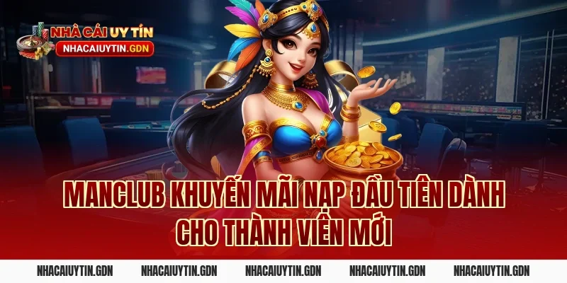 Manclub khuyến mãi nạp đầu tiên dành cho thành viên mới
