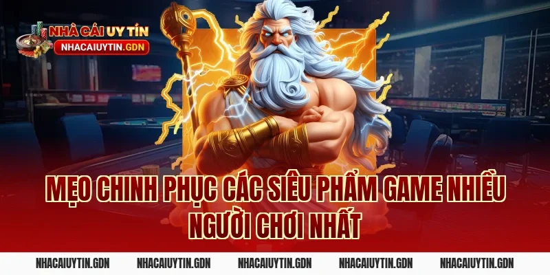 Mẹo chinh phục các siêu phẩm Game nhiều người chơi nhất