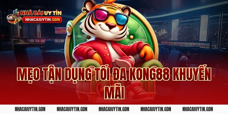 Mẹo tận dụng tối đa Kong88 khuyến mãi