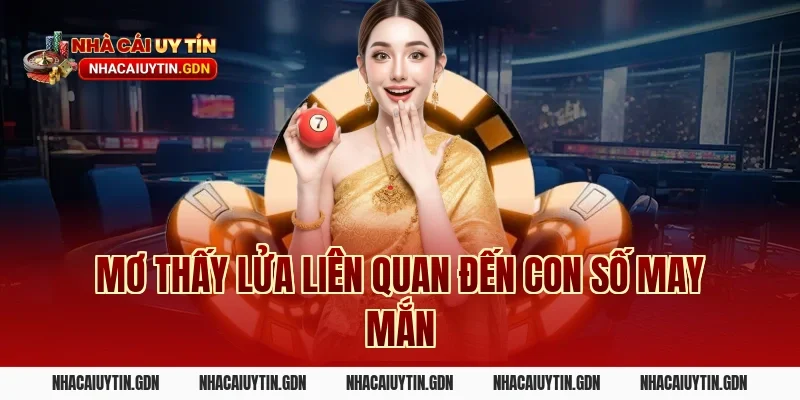 Mơ thấy lửa liên quan đến con số may mắn