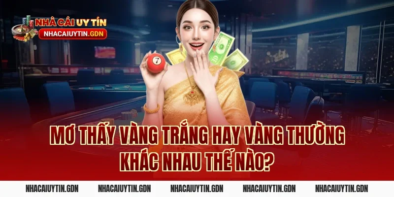 Mơ thấy vàng trắng hay vàng thường khác nhau thế nào?